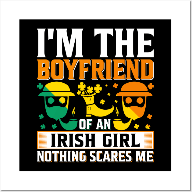 I Am A Boyfriend Of An Irish Girl Nothing Scares Me Wall Art by JacksonArts